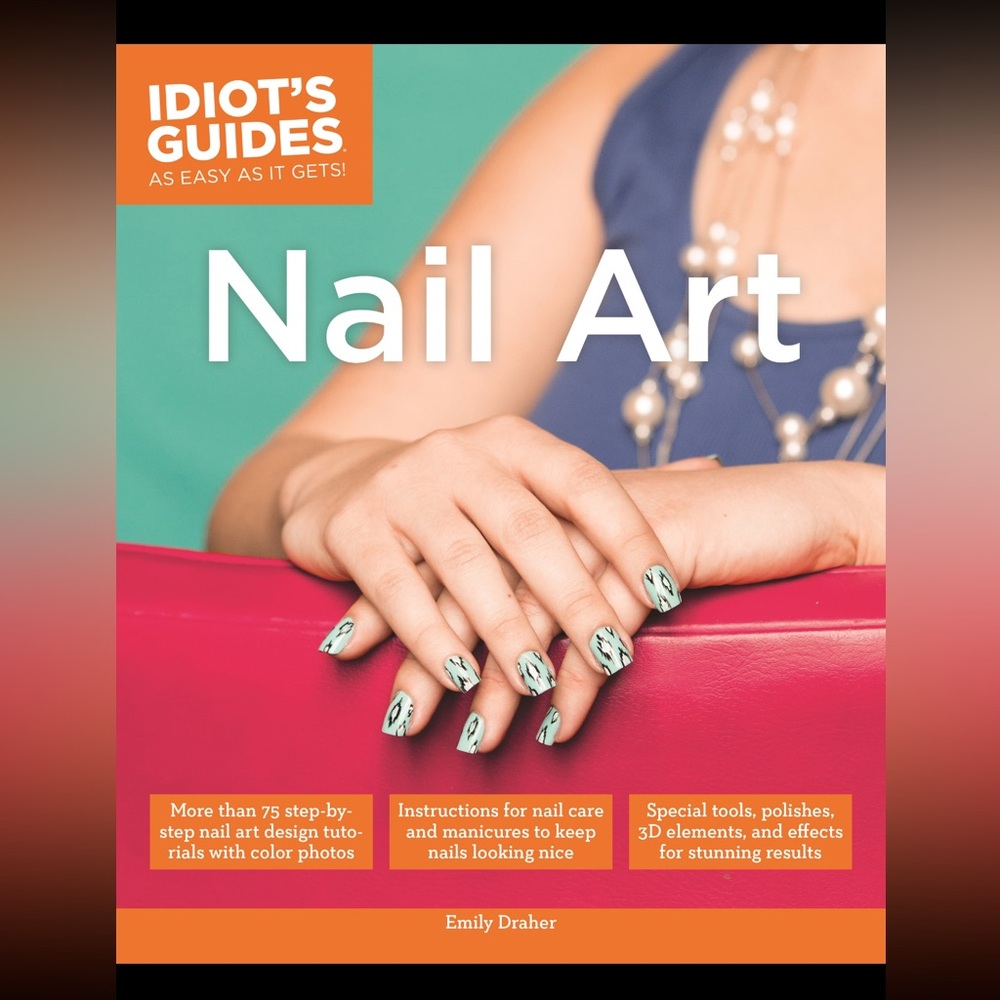 Nail Art An Idiots Guide (As Easy as it Gets!) by Emily Draher (Ages 8 and up)